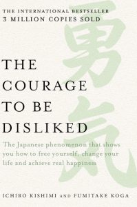 The Courage to Be Disliked