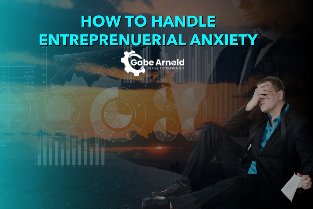 How to Handle Entreprenuerial Anxiety